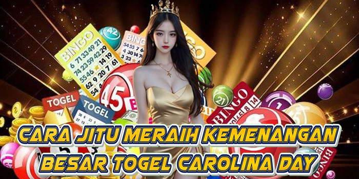 Cara Jitu Meraih Kemenangan Besar Togel Carolina Day