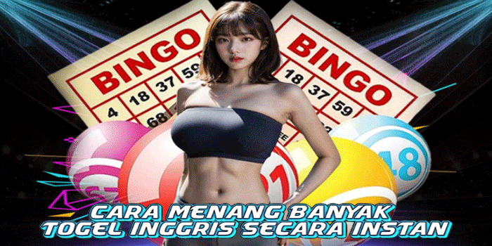 Cara Menang Banyak Togel Inggris Secara Instan