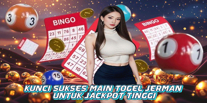 Kunci Sukses Main Togel Jerman Untuk Jackpot Tinggi