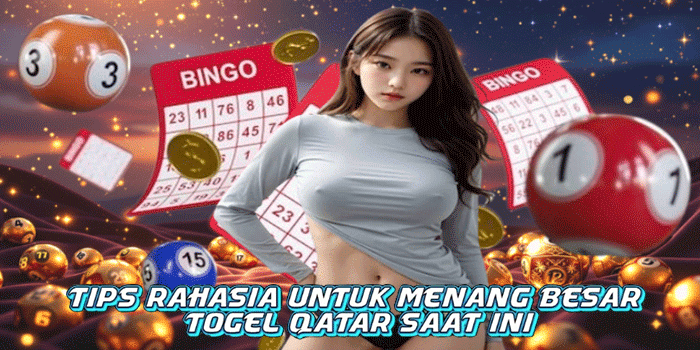 Tips Rahasia Untuk Menang Besar Togel Qatar Saat Ini