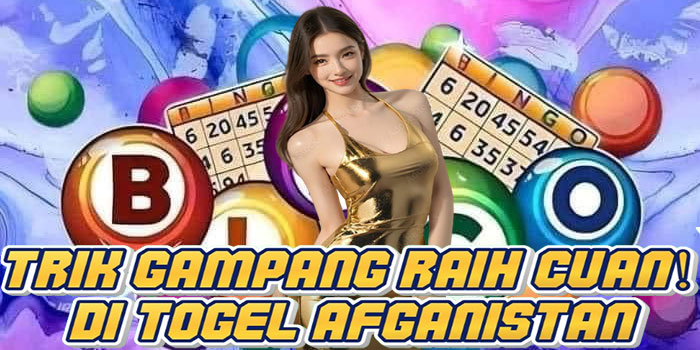 Trik Gampang Raih Cuan! di Togel Afganistan