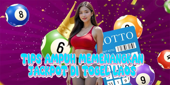 Tips Ampuh Memenangkan Jackpot di Togel Laos