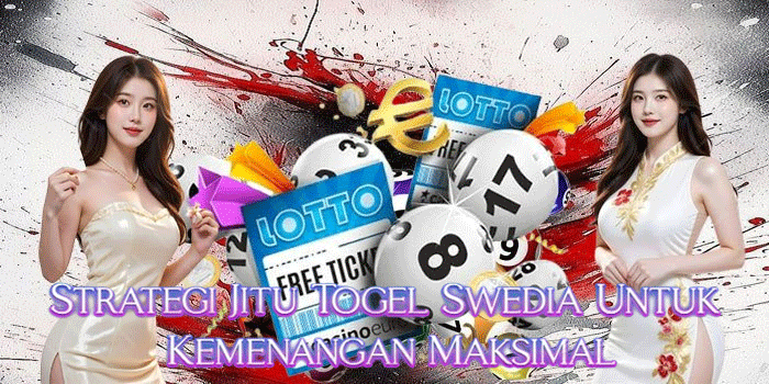 Strategi Jitu Togel Swedia Untuk Kemenangan Maksimal