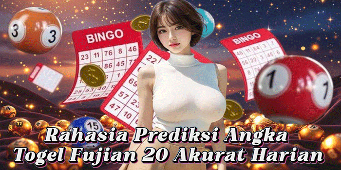 Rahasia Prediksi Angka Togel Fujian 20 Akurat Harian